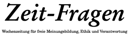 Zeit-Fragen - Wochenzeitung für freie Meinungsbildung, Ethik und Verantwortung